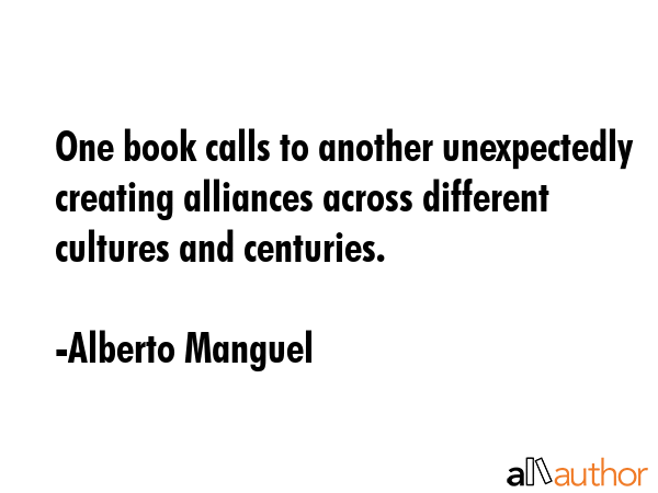 One book calls to another unexpectedly creating alliances across different cultures and centuries. - Alberto Manguel Quote GIF