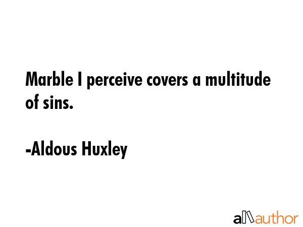 Marble I perceive covers a multitude of sins. - Aldous Huxley Quote GIF