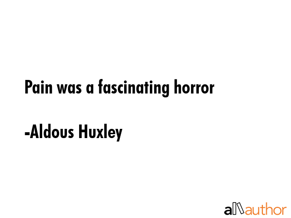 Pain was a fascinating horror - Aldous Huxley Quote GIF