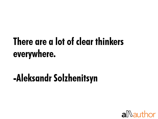 There are a lot of clear thinkers everywhere. - Aleksandr Solzhenitsyn Quote GIF