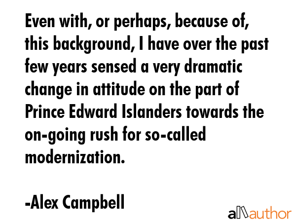 Even with, or perhaps, because of, this background, I have over the past few years sensed a very... - Alex Campbell Quote GIF