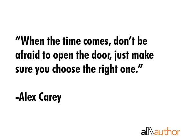 “When the time comes, don’t be afraid to open the door, just make sure you choose the right... - Alex Carey Quote GIF
