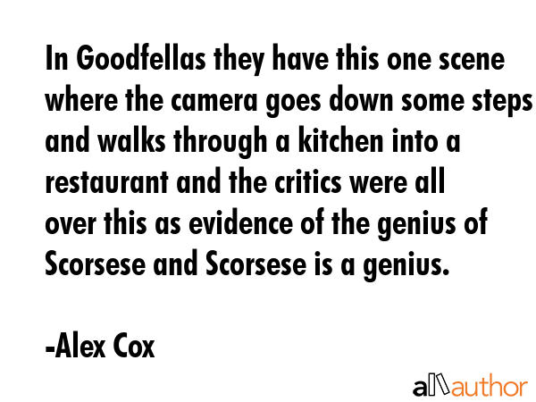 In Goodfellas they have this one scene where the camera goes down some steps and walks through a... - Alex Cox Quote GIF