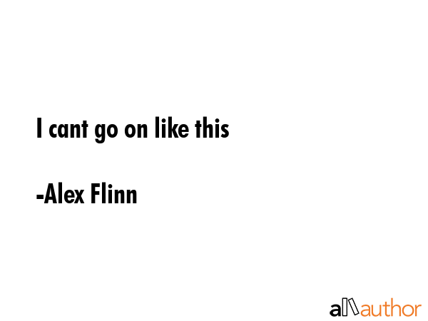 I cant go on like this - Alex Flinn Quote GIF