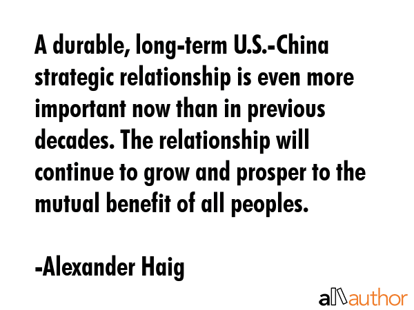 A durable, long-term U.S.-China strategic relationship is even more important now than in previous... - Alexander Haig Quote GIF