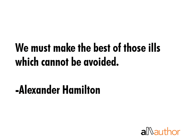 We must make the best of those ills which cannot be avoided. - Alexander Hamilton Quote GIF