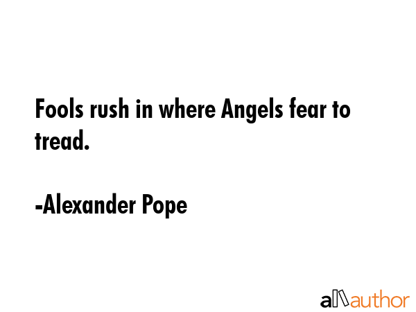 Fools rush in where Angels fear to tread. - Alexander Pope Quote GIF