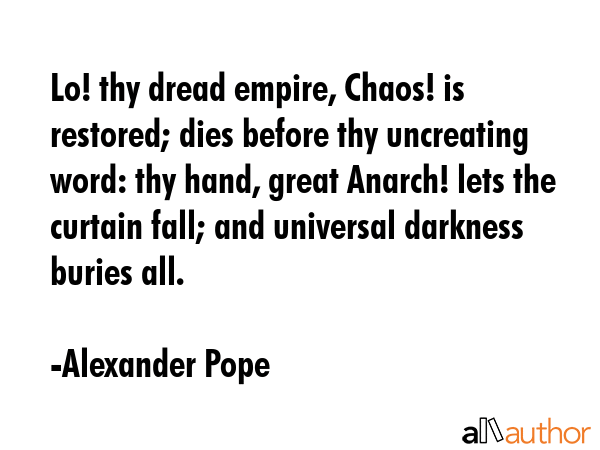Lo! thy dread empire, Chaos! is restored; dies before thy uncreating word: thy hand, great Anarch!... - Alexander Pope Quote GIF