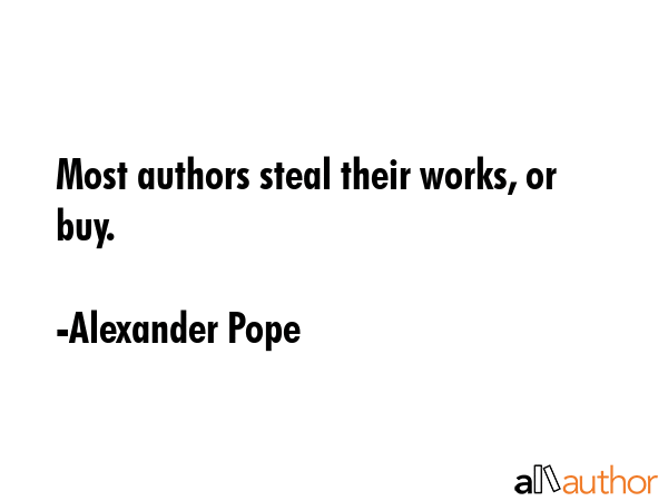 Most authors steal their works, or buy. - Alexander Pope Quote GIF