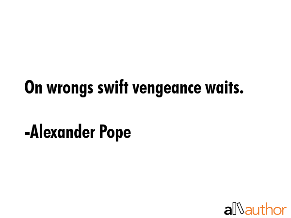 On wrongs swift vengeance waits. - Alexander Pope Quote GIF