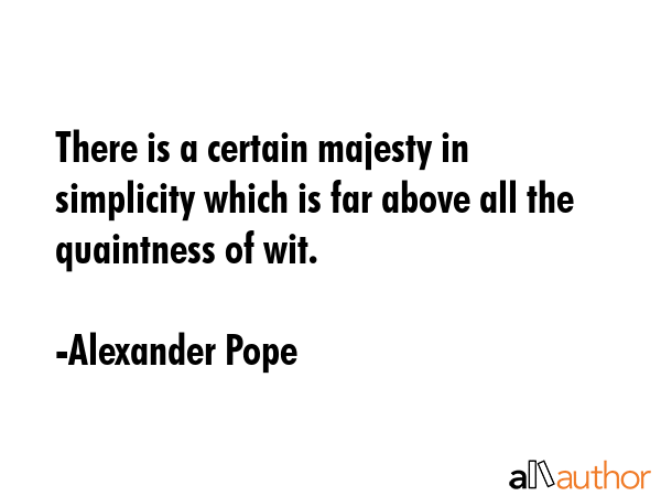 There is a certain majesty in simplicity which is far above all the quaintness of wit. - Alexander Pope Quote GIF