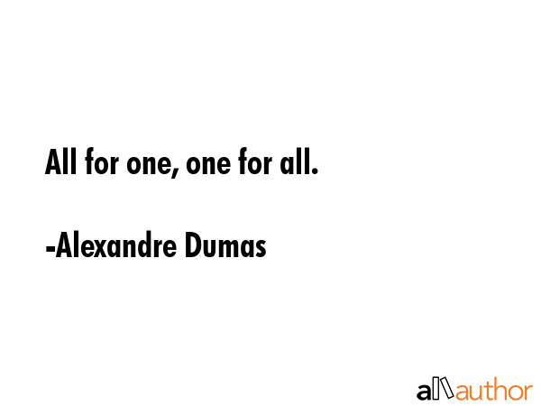 All for one, one for all. - Alexandre Dumas Quote GIF