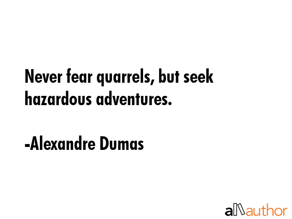 Never fear quarrels, but seek hazardous adventures. - Alexandre Dumas Quote GIF
