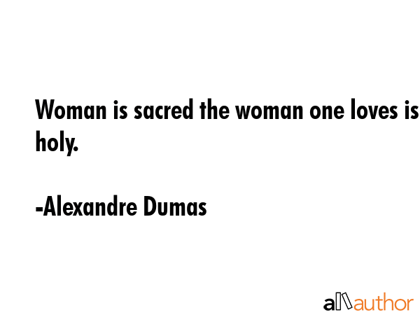 Woman is sacred the woman one loves is holy. - Alexandre Dumas Quote GIF
