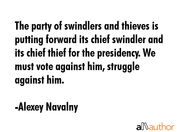 The party of swindlers and thieves is putting forward its chief swindler and its chief thief for... - Alexey Navalny Quote GIF