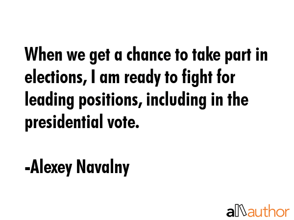 When we get a chance to take part in elections, I am ready to fight for leading positions,... - Alexey Navalny Quote GIF