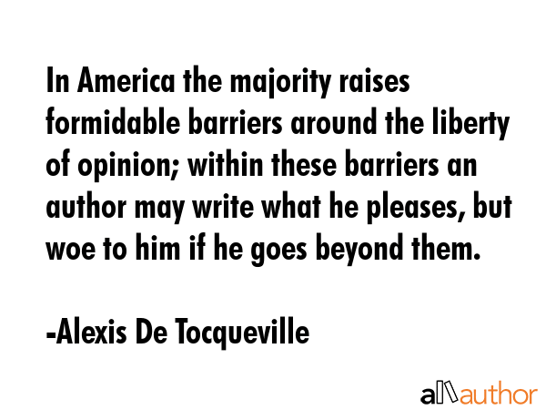 In America the majority raises formidable barriers around the liberty of opinion; within these... - Alexis De Tocqueville Quote GIF