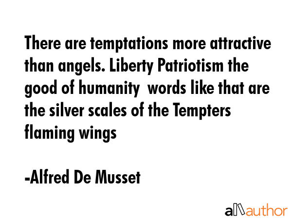There are temptations more attractive than angels. Liberty Patriotism the good of humanity  words... - Alfred De Musset Quote GIF
