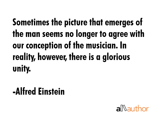 Sometimes the picture that emerges of the man seems no longer to agree with our conception of the... - Alfred Einstein Quote GIF
