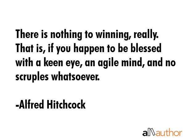 There is nothing to winning, really. That is, if you happen to be blessed with a keen eye, an agile... - Alfred Hitchcock Quote GIF