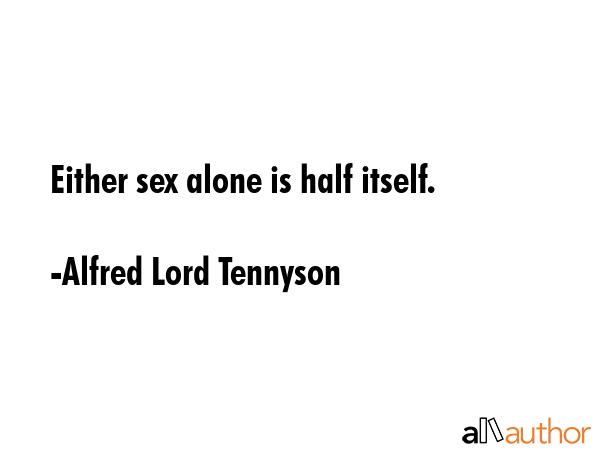 Either sex alone is half itself. - Alfred Lord Tennyson Quote GIF