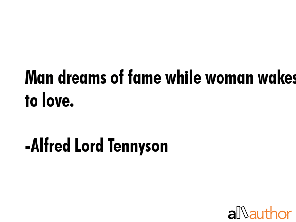 Man dreams of fame while woman wakes to love. - Alfred Lord Tennyson Quote GIF
