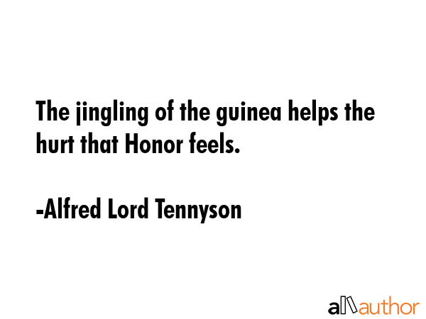 The jingling of the guinea helps the hurt that Honor feels. - Alfred Lord Tennyson Quote GIF