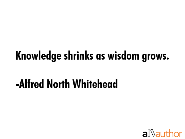 Knowledge shrinks as wisdom grows. - Alfred North Whitehead Quote GIF