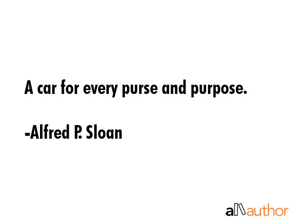 A car for every purse and purpose. - Alfred P. Sloan Quote
