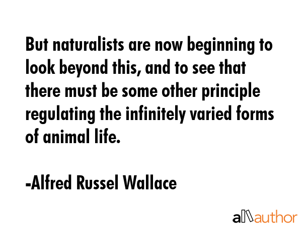 But naturalists are now beginning to look beyond this, and to see that there must be some other... - Alfred Russel Wallace Quote GIF