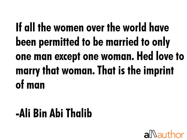 If all the women over the world have been permitted to be married to only one man except one woman.... - Ali Bin Abi Thalib Quote GIF
