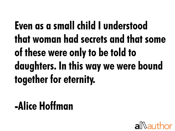 Even as a small child I understood that woman had secrets and that some of these were only to be... - Alice Hoffman Quote GIF