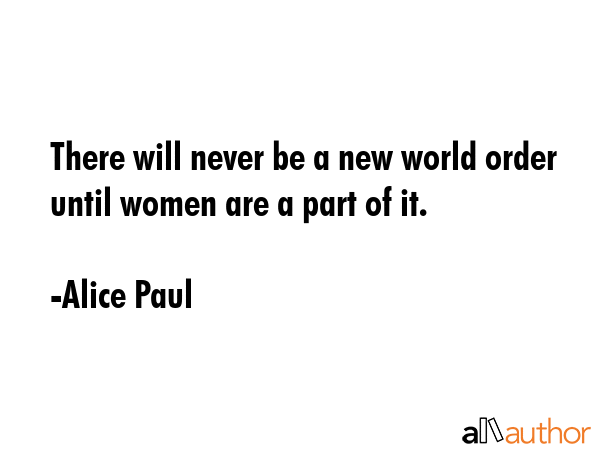 There will never be a new world order until women are a part of it. - Alice Paul Quote GIF