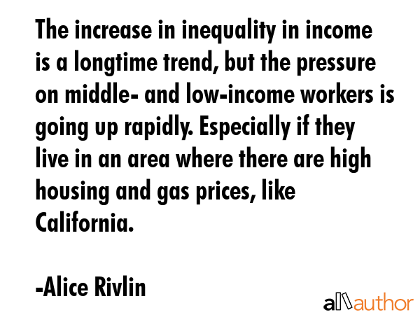 The increase in inequality in income is a longtime trend, but the pressure on middle- and... - Alice Rivlin Quote GIF