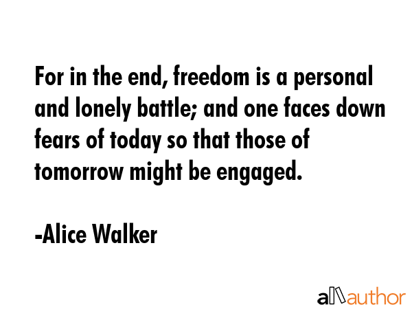 For in the end, freedom is a personal and lonely battle; and one faces down fears of today so that... - Alice Walker Quote GIF