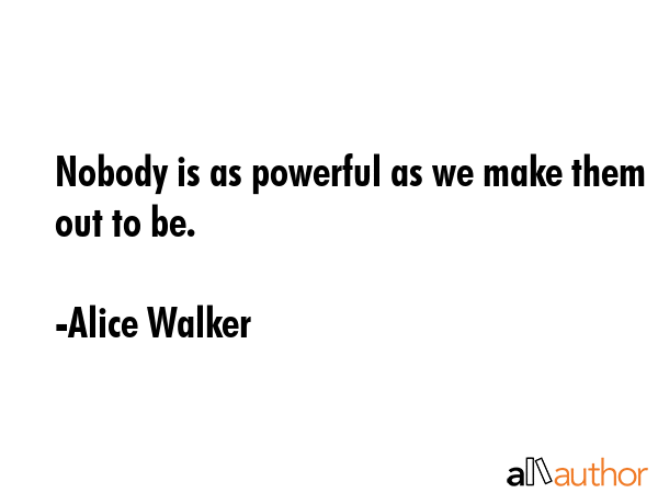 Nobody is as powerful as we make them out to be. - Alice Walker Quote GIF