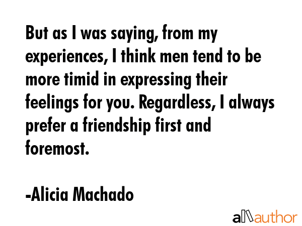 But as I was saying, from my experiences, I think men tend to be more timid in expressing their... - Alicia Machado Quote GIF