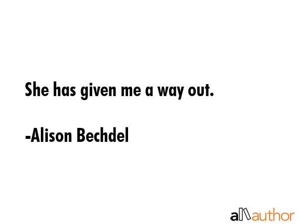 She has given me a way out. - Alison Bechdel Quote GIF