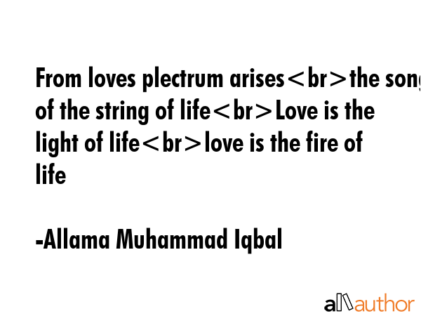 From loves plectrum arisesthe song of the string of lifeLove is the light of lifelove is the fire... - Allama Muhammad Iqbal Quote GIF