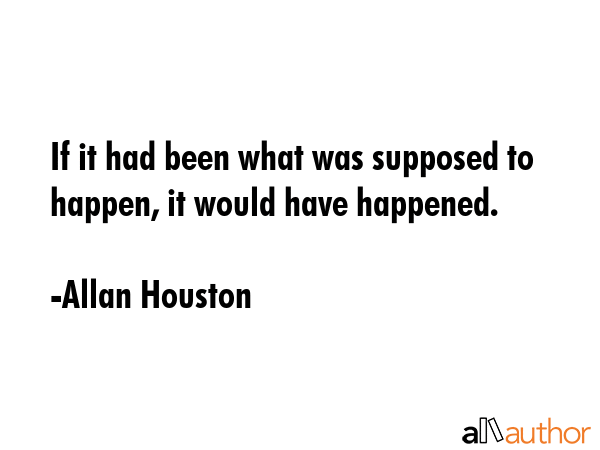 If it had been what was supposed to happen, it would have happened. - Allan Houston Quote GIF