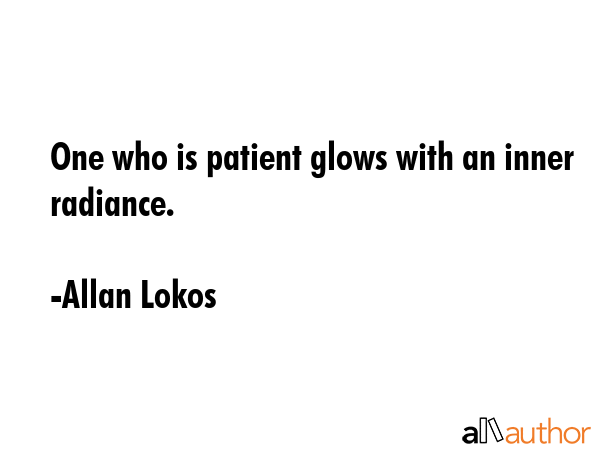 One who is patient glows with an inner radiance. - Allan Lokos Quote GIF