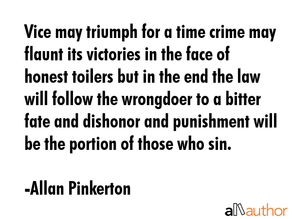 Vice may triumph for a time crime may flaunt its victories in the face of honest toilers but in the... - Allan Pinkerton Quote GIF