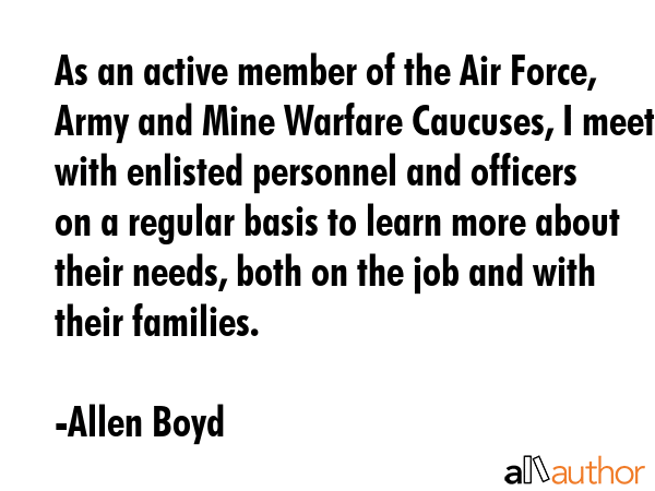 As an active member of the Air Force, Army and Mine Warfare Caucuses, I meet with enlisted... - Allen Boyd Quote GIF