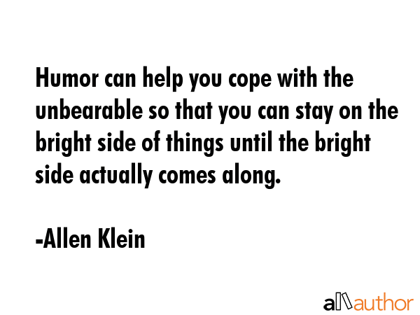 Humor can help you cope with the unbearable so that you can stay on the bright side of things until... - Allen Klein Quote GIF