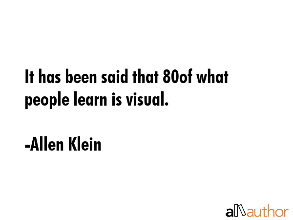 It has been said that 80% of what people learn is visual. - Allen Klein Quote GIF