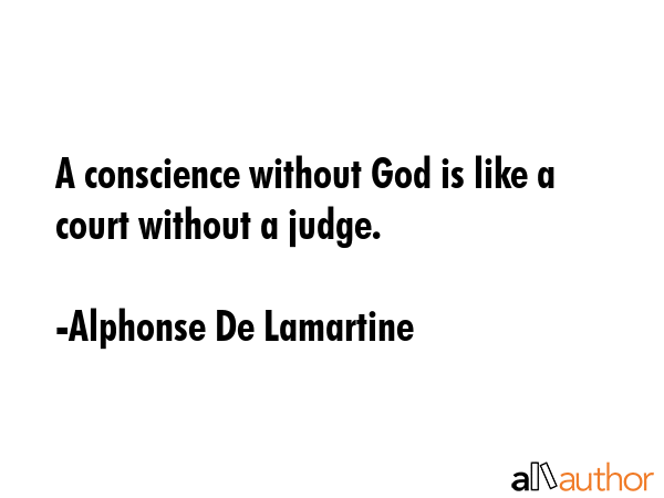 A conscience without God is like a court without a judge. - Alphonse De Lamartine Quote GIF