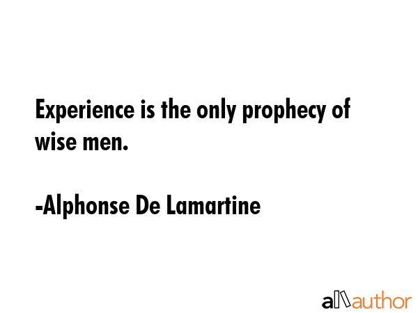 Experience is the only prophecy of wise men. - Alphonse De Lamartine Quote GIF