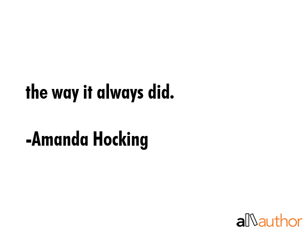 the way it always did. - Amanda Hocking Quote GIF