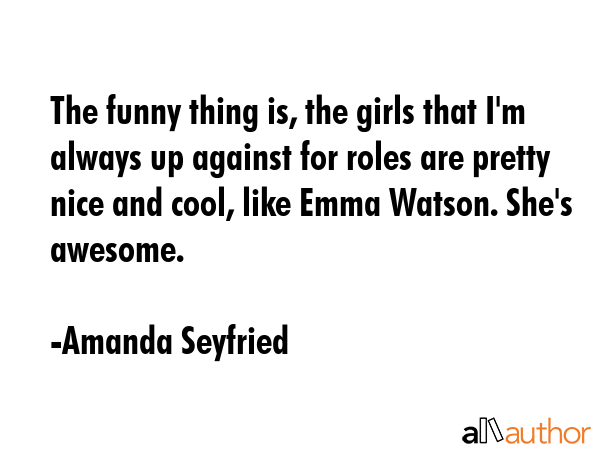 The funny thing is, the girls that I\