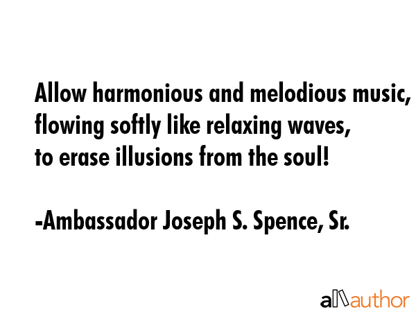 Allow harmonious and melodious music, flowing softly like relaxing waves,\nto erase illusions from... - Ambassador Joseph S. Spence, Sr. Quote GIF